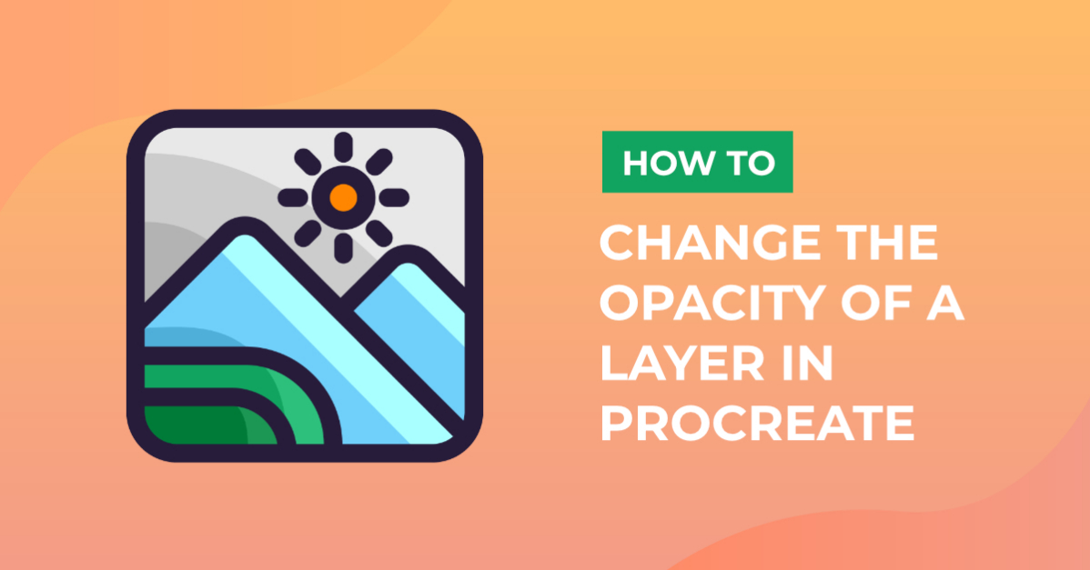 How To The Change Opacity In Procreate Design School How To The Change Opacity In Procreate Design School