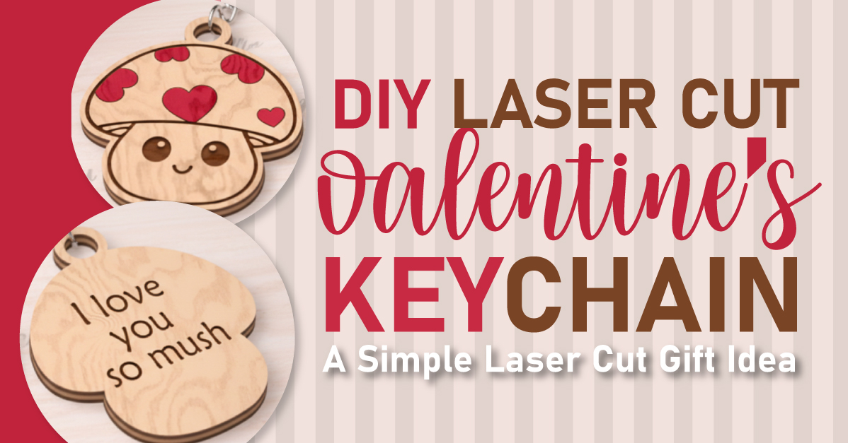 DIY Valentines Keychain: A Simple Laser Cut Gift Idea